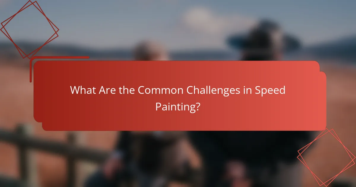 What Are the Common Challenges in Speed Painting?